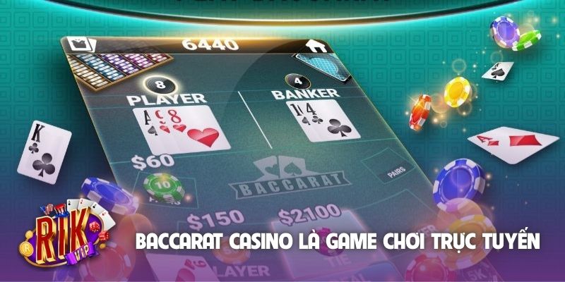 Baccarat casino là game chơi trực tuyến