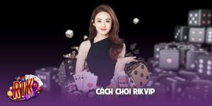 Cách chơi Rikvip
