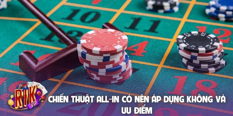 Chiến thuật All-in có nên áp dụng không và ưu điểm