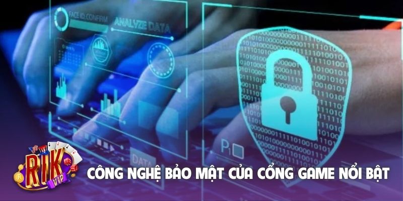 Công nghệ bảo mật của cổng game nổi bật