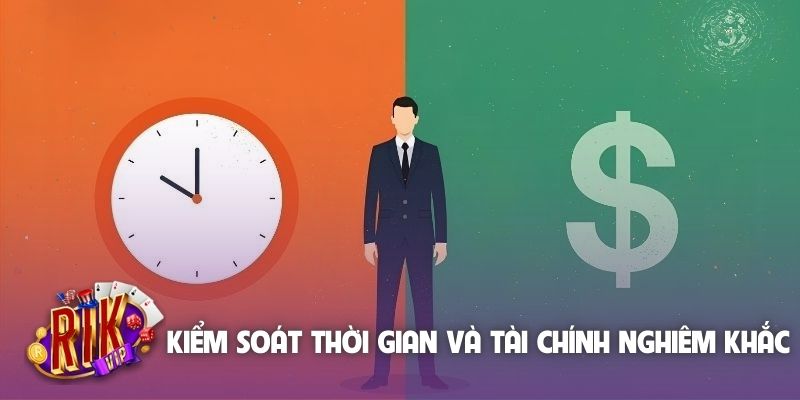 Kiểm soát thời gian và tài chính nghiêm khắc