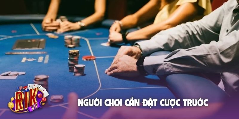 Người chơi cần đặt cược trước