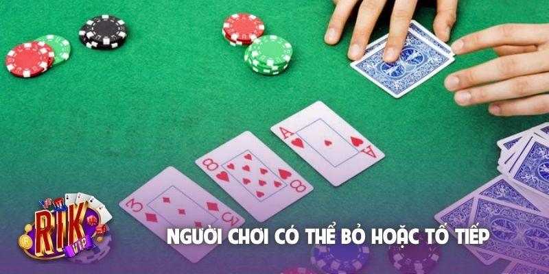 Người chơi có thể bỏ hoặc tố tiếp