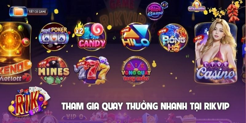Tham gia quay thưởng nhanh chóng tại Rikvip