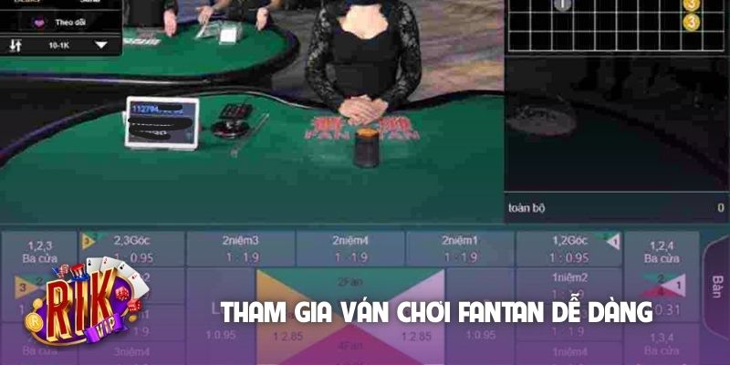 Tham gia ván chơi fantan dễ dàng