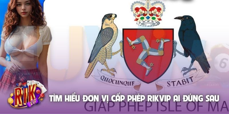 Tìm hiểu đơn vị cấp phép Rikvip ai đứng sau 